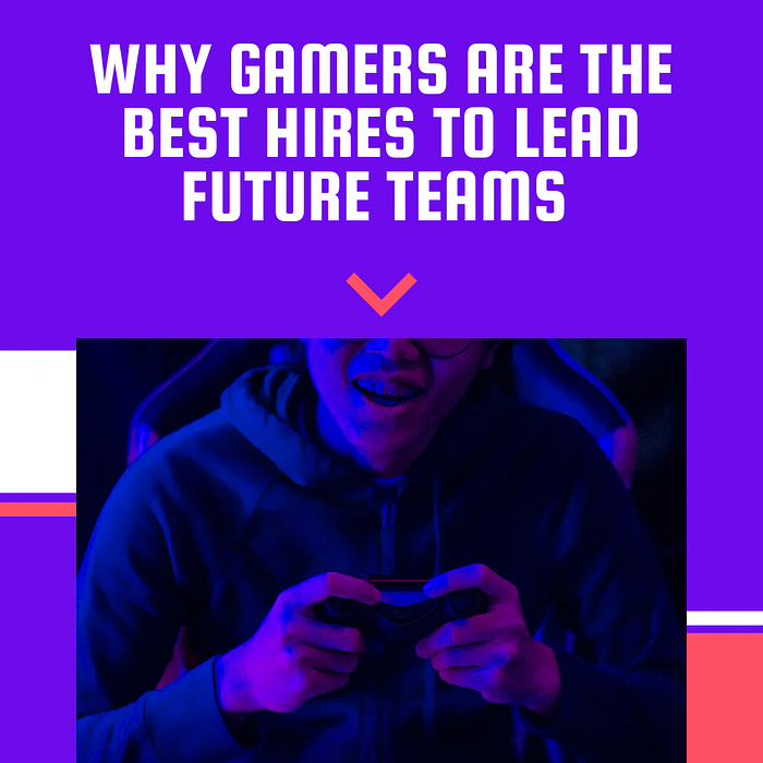 Why Gamers Are The Best Hires To Lead Future Teams | article review image